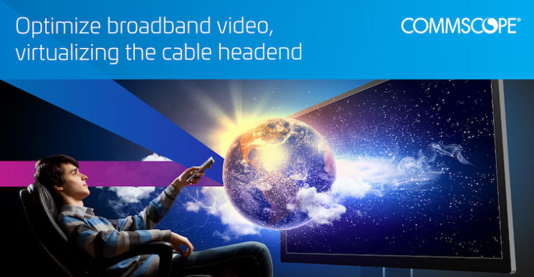 CommScope offering fully virtualized headend to meet increased bandwidth consumption in post-Covid world